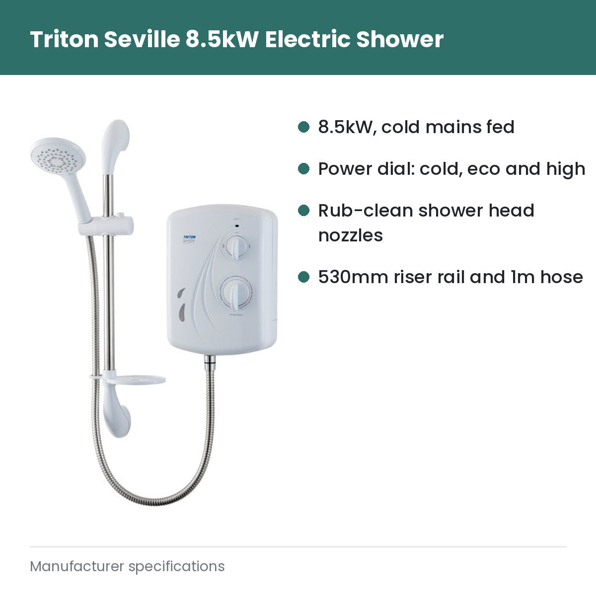 Triton Seville Electric Shower 8.5kw - 8.5kW, cold mains fed; Power dial: cold, eco and high; Rub-clean shower head nozzles; 530mm riser rail and 1m hose
